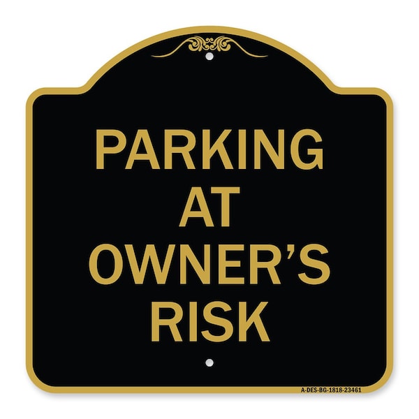 Designer Series Sign Parking Owners Risk, Black & Gold Aluminum Sign, 18" x 18", BG-1818-23461